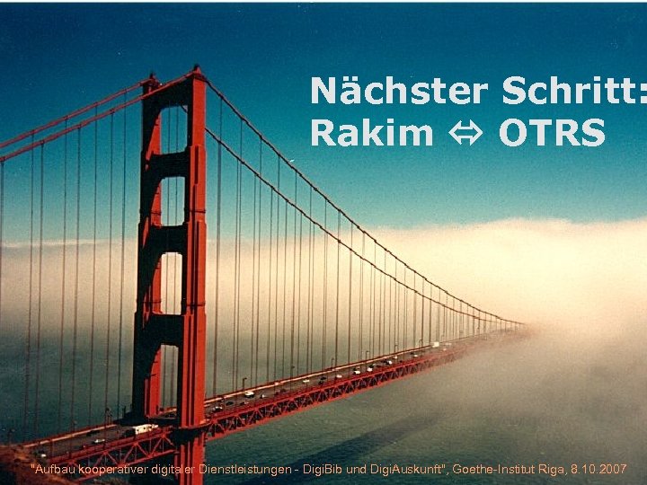 Nächster Schritt: Rakim OTRS "Aufbau kooperativer digitaler Dienstleistungen - Digi. Bib und Digi. Auskunft",