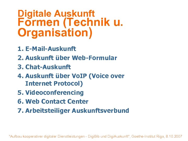 Digitale Auskunft Formen (Technik u. Organisation) 1. E-Mail-Auskunft 2. Auskunft über Web-Formular 3. Chat-Auskunft
