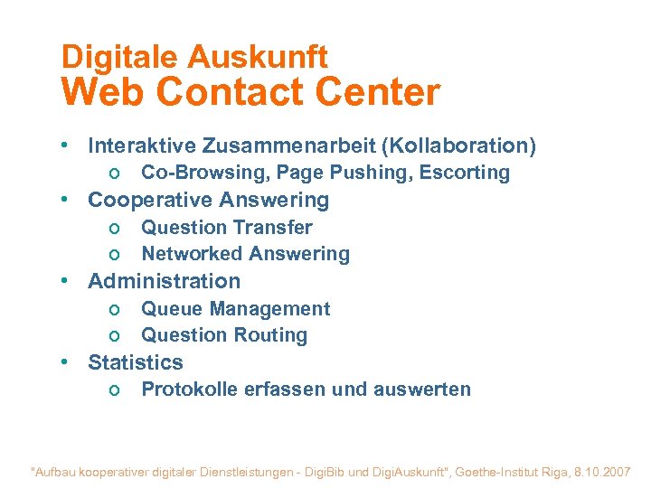 Digitale Auskunft Web Contact Center • Interaktive Zusammenarbeit (Kollaboration) o Co-Browsing, Page Pushing, Escorting