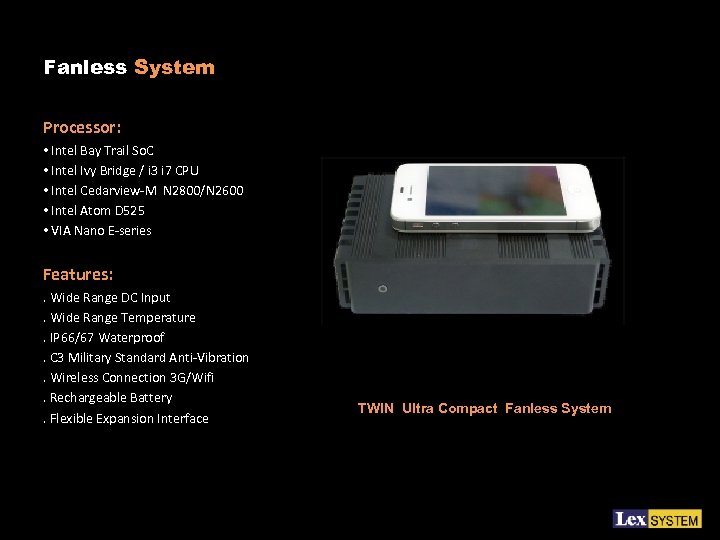 Fanless System Processor: • Intel Bay Trail So. C • Intel Ivy Bridge /