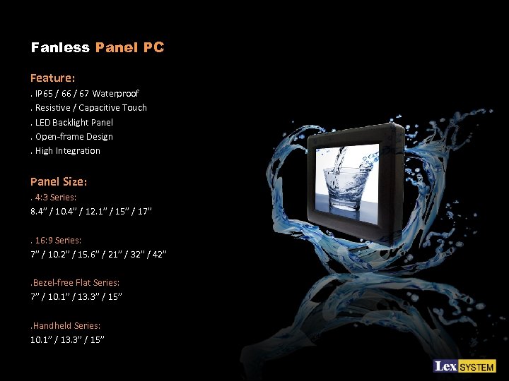 Fanless Panel PC Feature: . IP 65 / 66 / 67 Waterproof. Resistive /