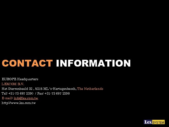 CONTACT INFORMATION EUROPE Headquarters LEXCOM B. V. Het Sterrenbeeld 32 , 5215 ML ‘s-Hertogenbosch,