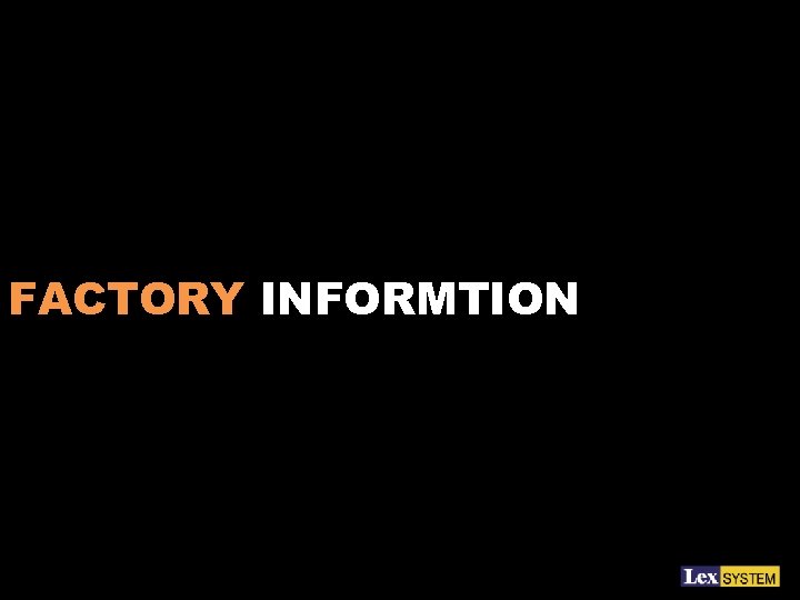 FACTORY INFORMTION 