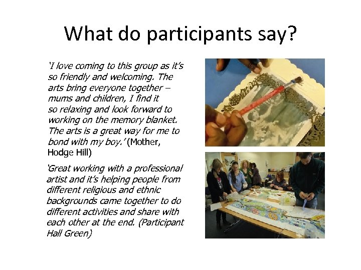 What do participants say? ‘I love coming to this group as it’s so friendly