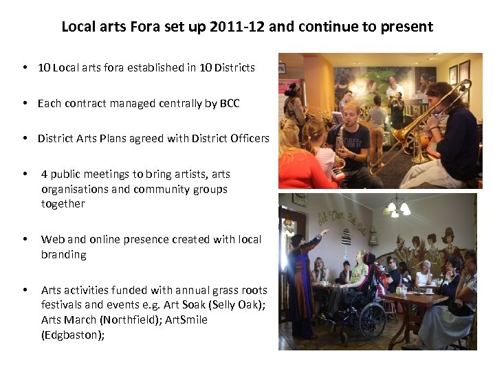 Local arts Fora set up 2011 -12 and continue to present • 10 Local