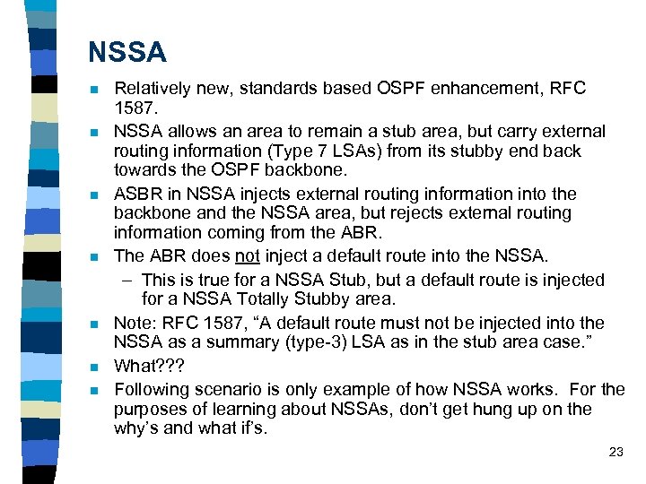 NSSA n n n n Relatively new, standards based OSPF enhancement, RFC 1587. NSSA