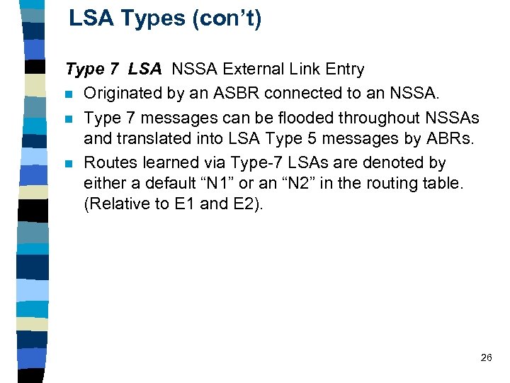LSA Types (con’t) Type 7 LSA NSSA External Link Entry n Originated by an