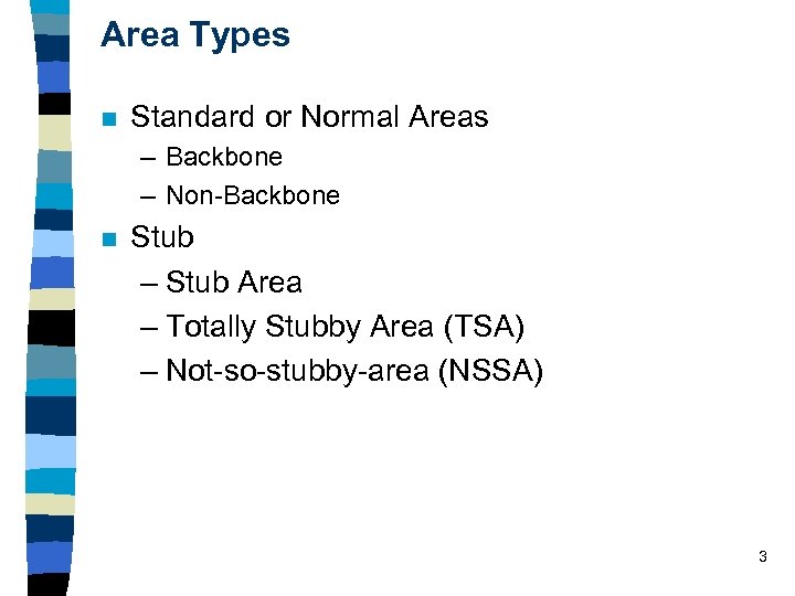 Area Types n Standard or Normal Areas – Backbone – Non-Backbone n Stub –