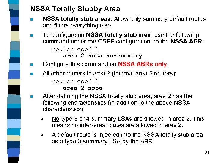 NSSA Totally Stubby Area n NSSA totally stub areas: Allow only summary default routes