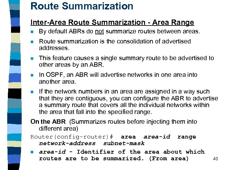 Route Summarization Inter-Area Route Summarization - Area Range n By default ABRs do not