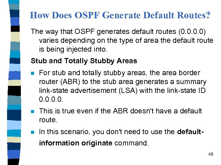 How Does OSPF Generate Default Routes? The way that OSPF generates default routes (0.