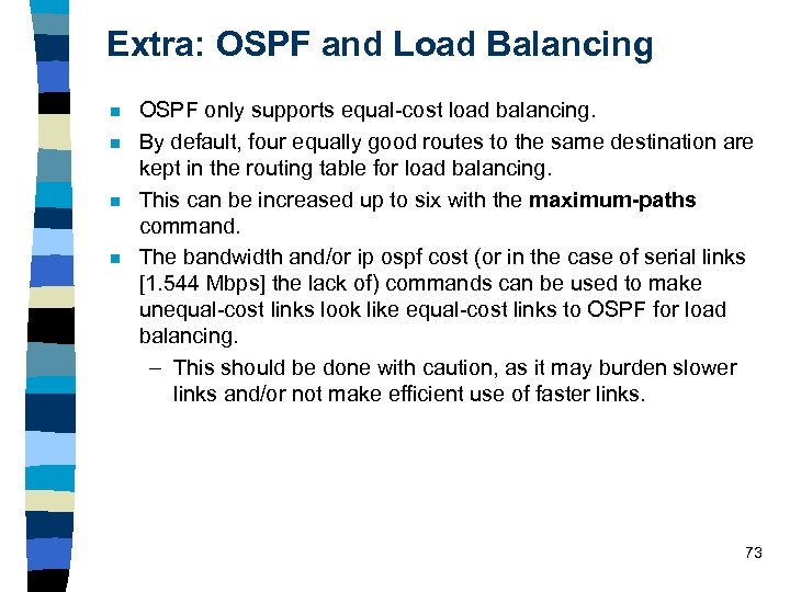 Extra: OSPF and Load Balancing n n OSPF only supports equal-cost load balancing. By