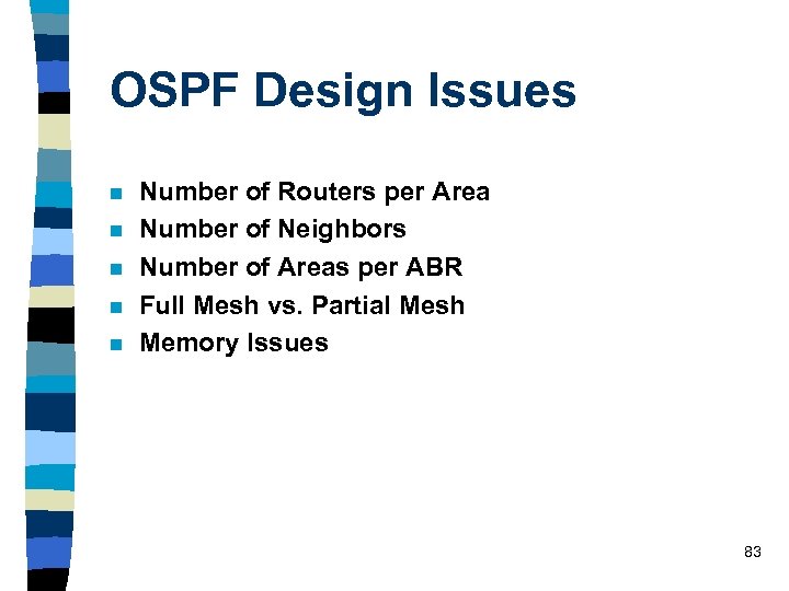 OSPF Design Issues n n n Number of Routers per Area Number of Neighbors