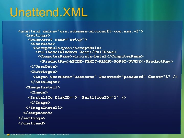 Unattend. XML <unattend xmlns="urn: schemas-microsoft-com: asm. v 3"> <settings> <component name="setup"> <User. Data> <Accept.