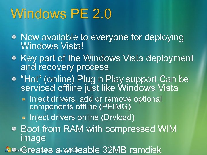Windows PE 2. 0 Now available to everyone for deploying Windows Vista! Key part