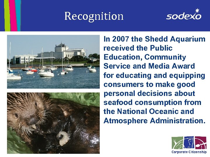 Recognition In 2007 the Shedd Aquarium received the Public Education, Community Service and Media