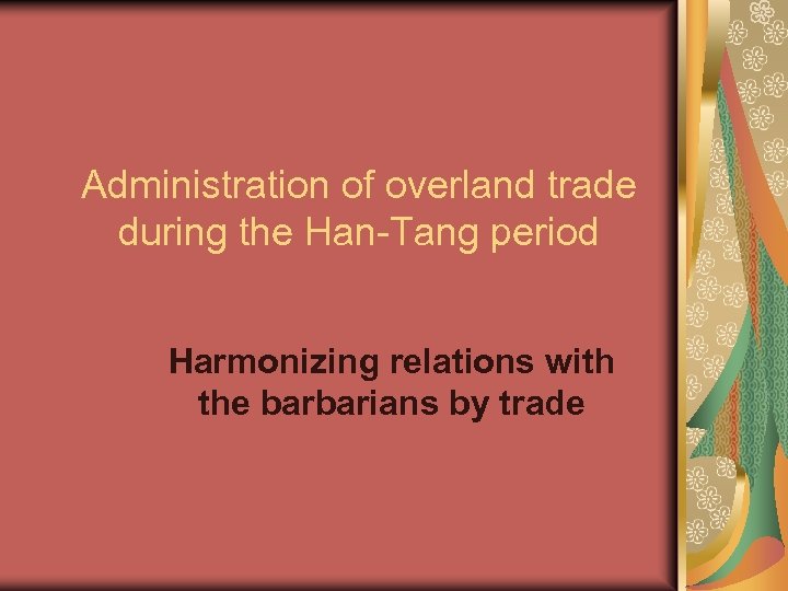 Administration of overland trade during the Han-Tang period Harmonizing relations with the barbarians by