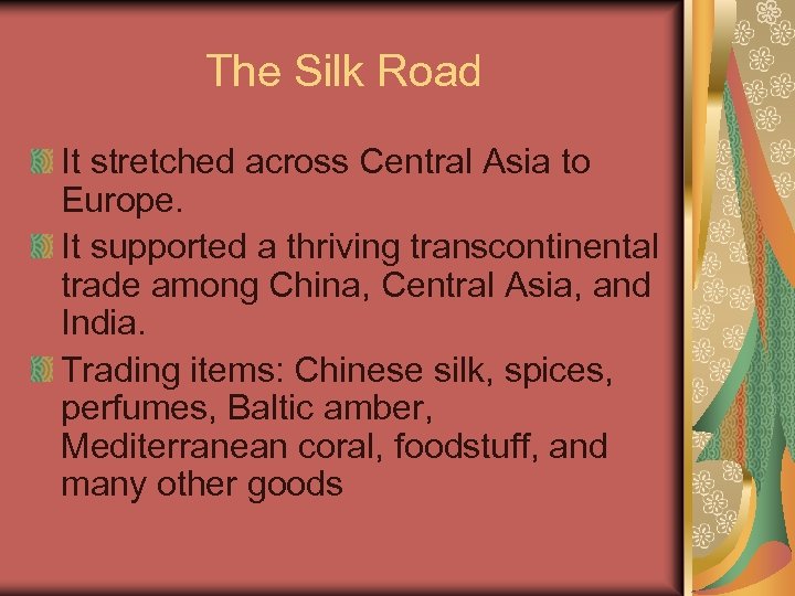 The Silk Road It stretched across Central Asia to Europe. It supported a thriving