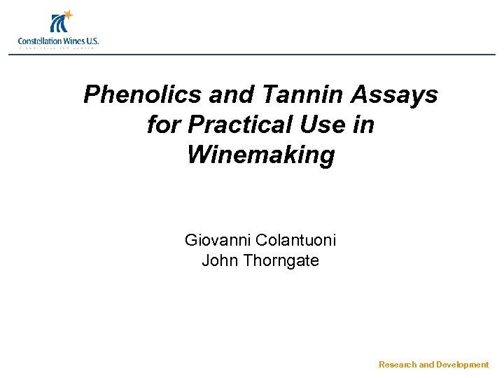 Phenolics and Tannin Assays for Practical Use in Winemaking Giovanni Colantuoni John Thorngate Research