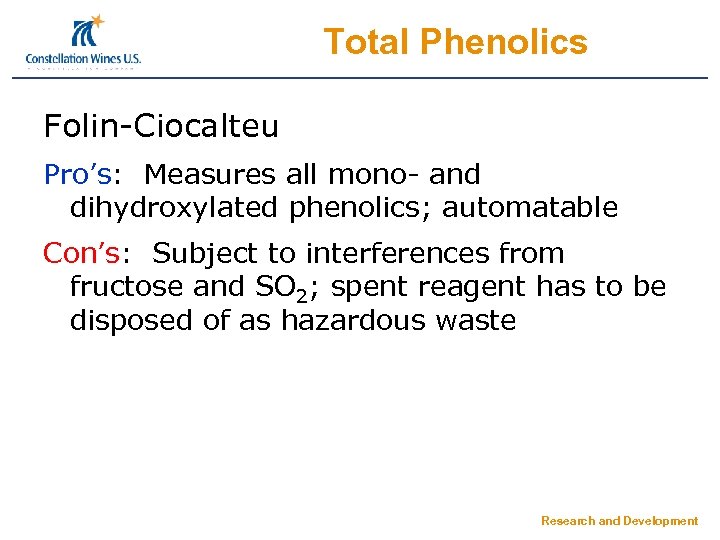 Total Phenolics Folin-Ciocalteu Pro’s: Measures all mono- and dihydroxylated phenolics; automatable Con’s: Subject to