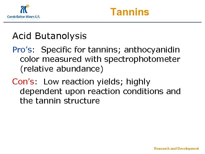 Tannins Acid Butanolysis Pro’s: Specific for tannins; anthocyanidin color measured with spectrophotometer (relative abundance)