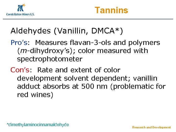 Tannins Aldehydes (Vanillin, DMCA*) Pro’s: Measures flavan-3 -ols and polymers (m-dihydroxy’s); color measured with