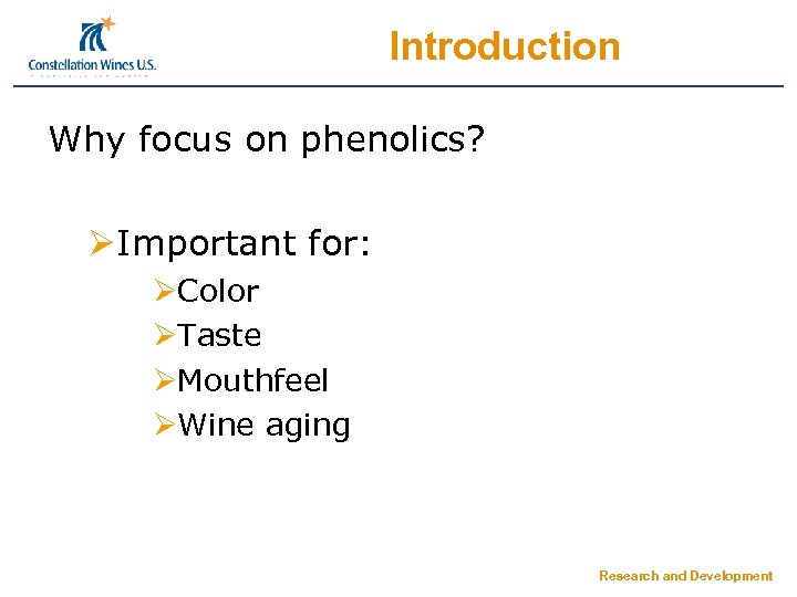 Introduction Why focus on phenolics? ØImportant for: ØColor ØTaste ØMouthfeel ØWine aging Research and