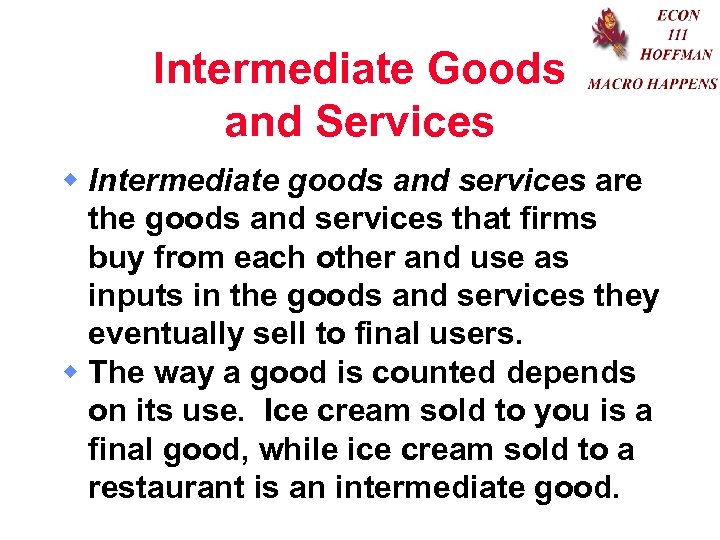 Intermediate Goods and Services w Intermediate goods and services are the goods and services
