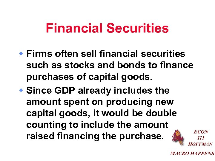 Financial Securities w Firms often sell financial securities such as stocks and bonds to