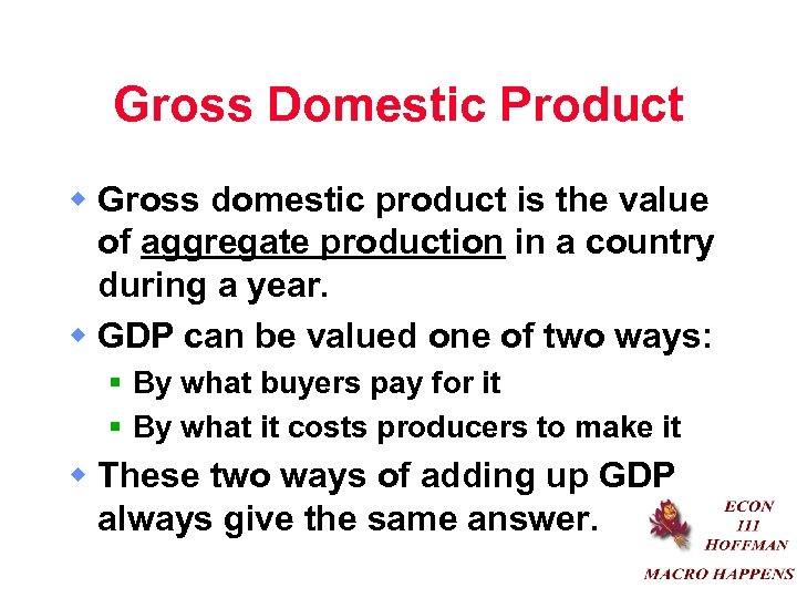 Gross Domestic Product w Gross domestic product is the value of aggregate production in