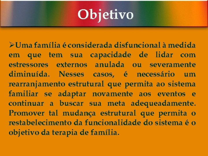 Objetivo ØUma família é considerada disfuncional à medida em que tem sua capacidade de