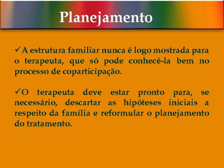 Planejamento üA estrutura familiar nunca é logo mostrada para o terapeuta, que só pode