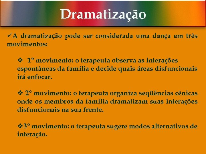 Dramatização üA dramatização pode ser considerada uma dança em três movimentos: v 1º movimento: