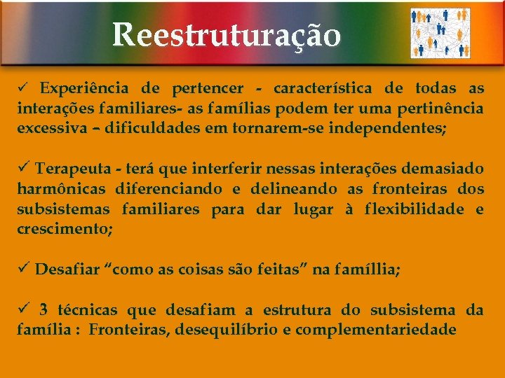 Reestruturação ü Experiência de pertencer - característica de todas as interações familiares- as famílias
