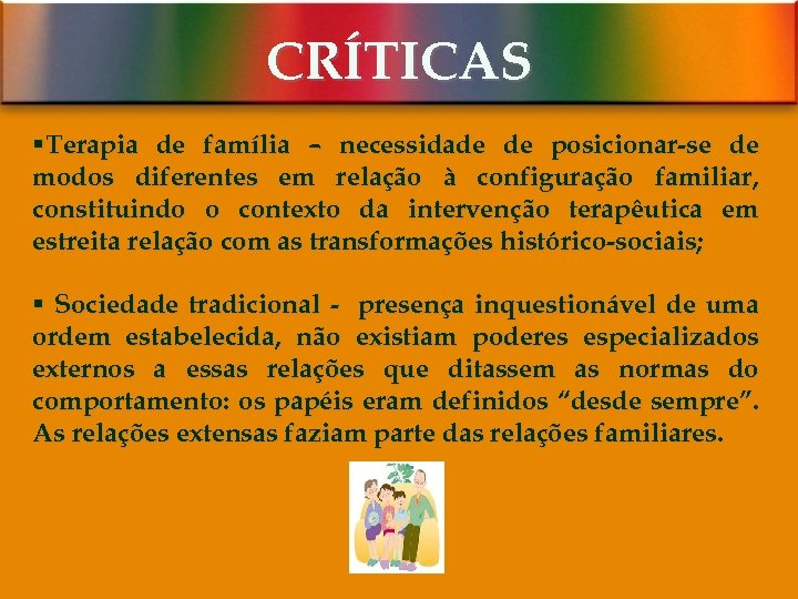 CRÍTICAS §Terapia de família – necessidade de posicionar-se de modos diferentes em relação à
