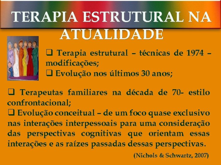 TERAPIA ESTRUTURAL NA ATUALIDADE q Terapia estrutural – técnicas de 1974 – modificações; q