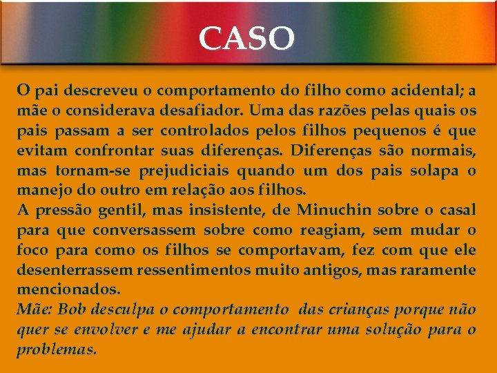 CASO O pai descreveu o comportamento do filho como acidental; a mãe o considerava
