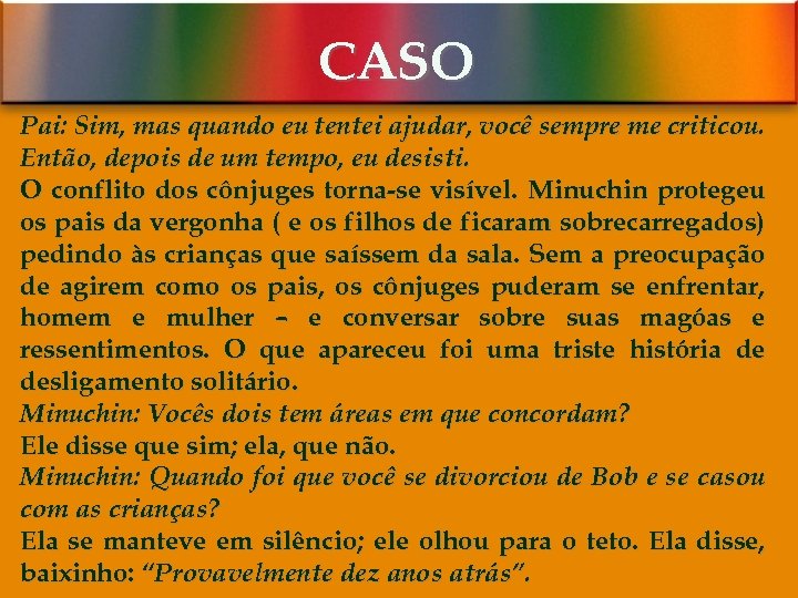 CASO Pai: Sim, mas quando eu tentei ajudar, você sempre me criticou. Então, depois