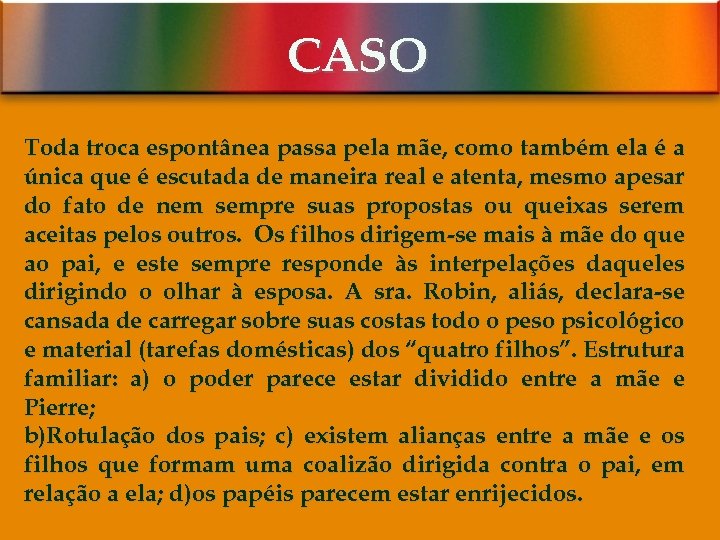 CASO Toda troca espontânea passa pela mãe, como também ela é a única que