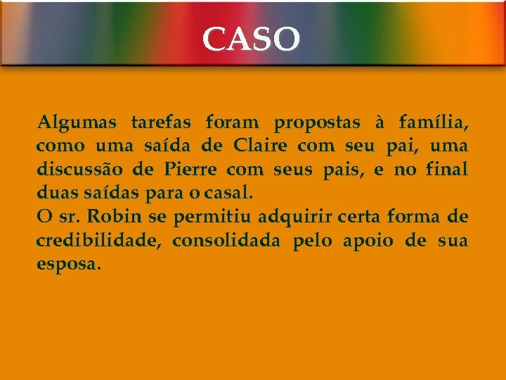 CASO Algumas tarefas foram propostas à família, como uma saída de Claire com seu