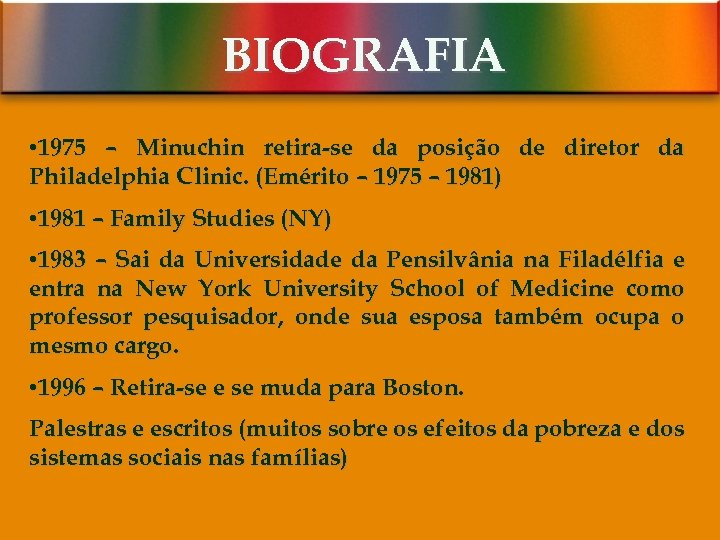 BIOGRAFIA • 1975 – Minuchin retira-se da posição de diretor da Philadelphia Clinic. (Emérito