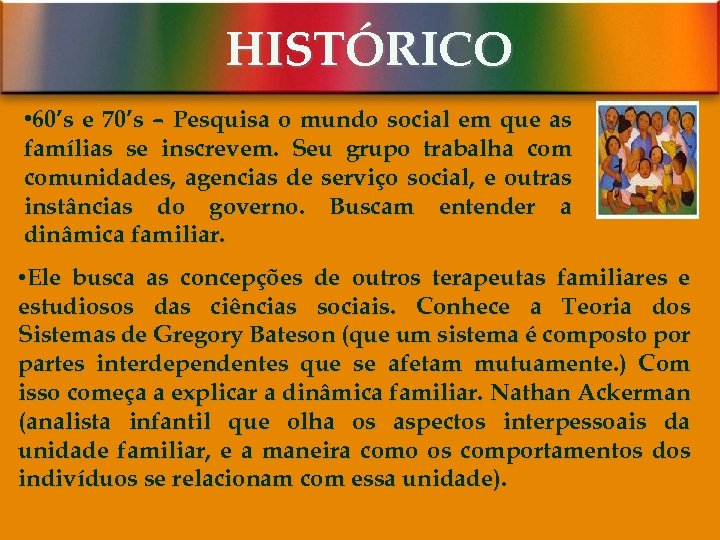 HISTÓRICO • 60’s e 70’s – Pesquisa o mundo social em que as famílias