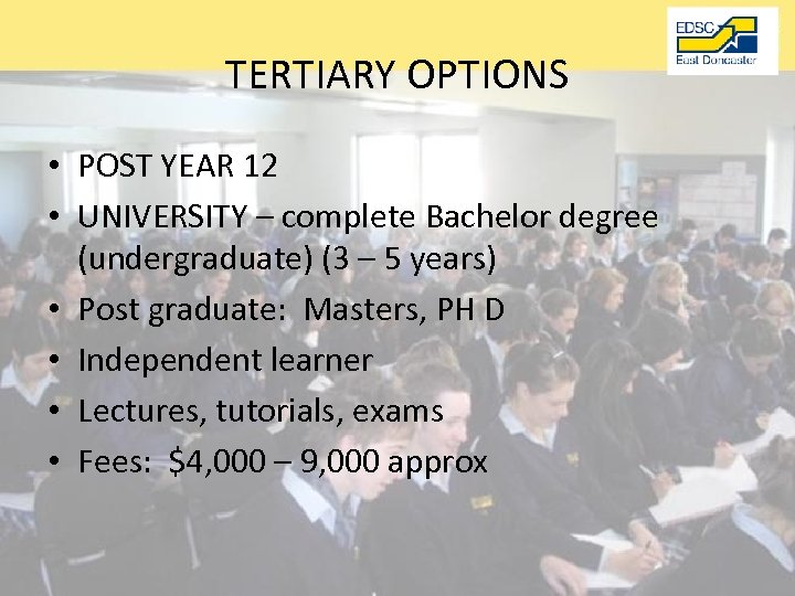 TERTIARY OPTIONS • POST YEAR 12 • UNIVERSITY – complete Bachelor degree (undergraduate) (3