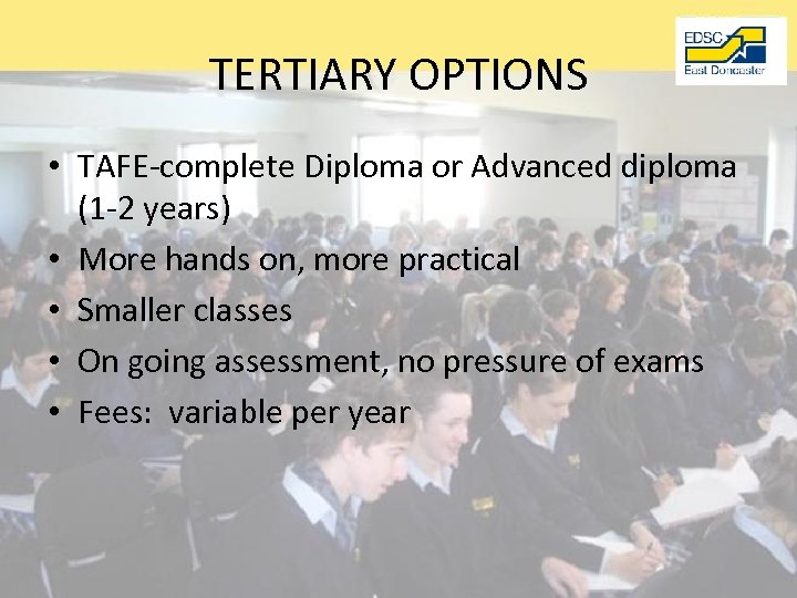 TERTIARY OPTIONS • TAFE-complete Diploma or Advanced diploma (1 -2 years) • More hands