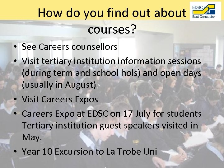 How do you find out about courses? • See Careers counsellors • Visit tertiary