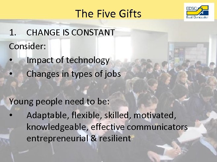 The Five Gifts 1. CHANGE IS CONSTANT Consider: • Impact of technology • Changes