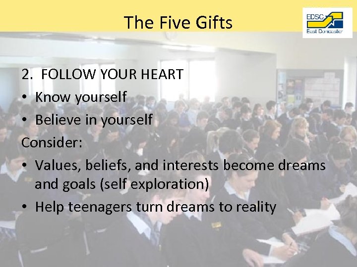 The Five Gifts 2. FOLLOW YOUR HEART • Know yourself • Believe in yourself