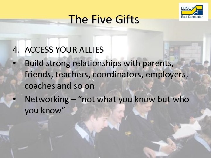 The Five Gifts 4. ACCESS YOUR ALLIES • Build strong relationships with parents, friends,