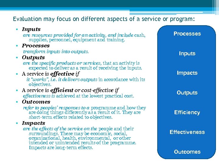 Evaluation may focus on different aspects of a service or program: • Inputs are