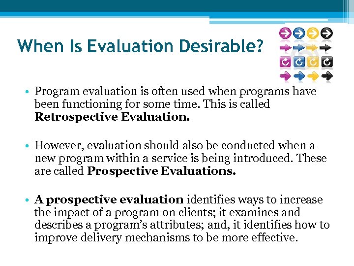 When Is Evaluation Desirable? • Program evaluation is often used when programs have been